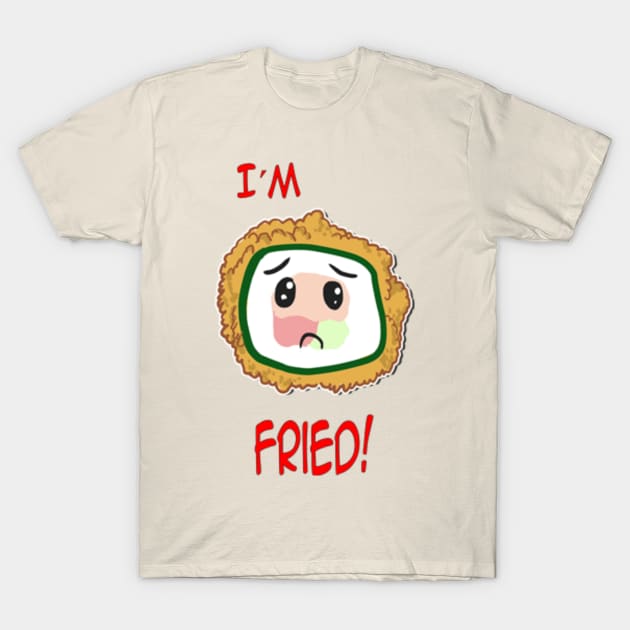 I´m Fried T-Shirt by Reenave